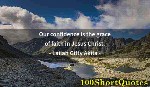 Quote by Albert Einstein: Our confidence is the grace of faith in Jesus Christ.