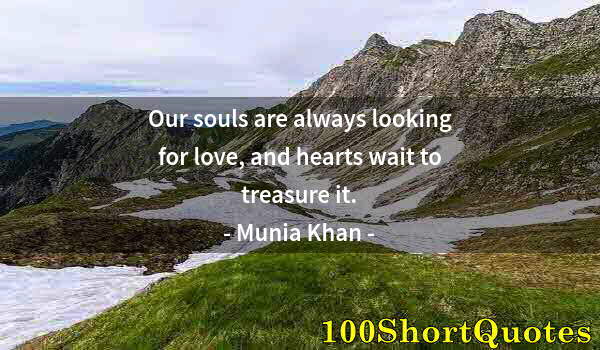 Quote by Albert Einstein: Our souls are always looking for love, and hearts wait to treasure it.