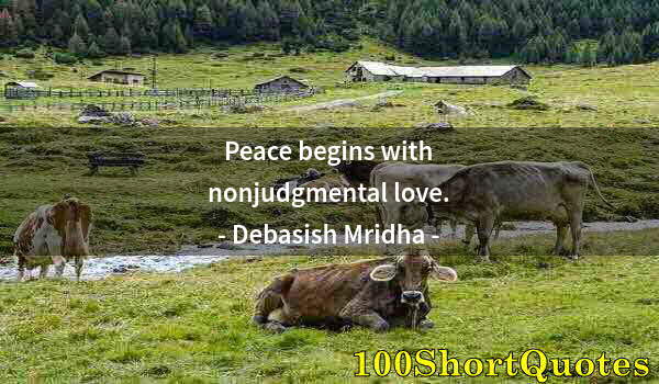 Quote by Albert Einstein: Peace begins with nonjudgmental love.