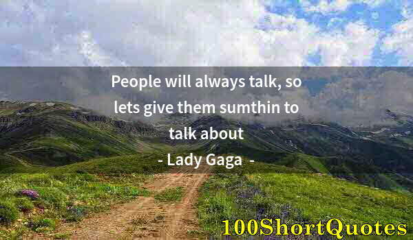 Quote by Albert Einstein: People will always talk, so lets give them sumthin to talk about