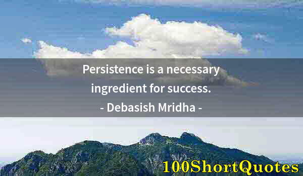 Quote by Albert Einstein: Persistence is a necessary ingredient for success.