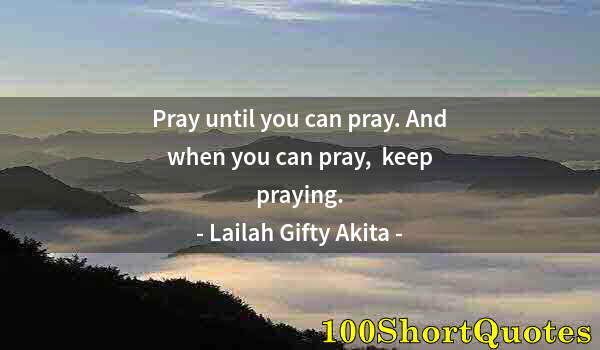 Quote by Albert Einstein: Pray until you can pray. And when you can pray,  keep praying.