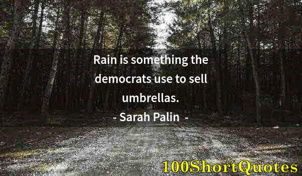 Quote by Albert Einstein: Rain is something the democrats use to sell umbrellas.