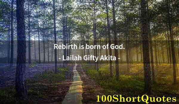 Quote by Albert Einstein: Rebirth is born of God.