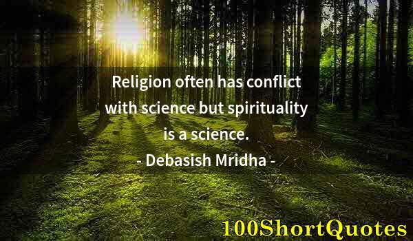 Quote by Albert Einstein: Religion often has conflict with science but spirituality is a science.