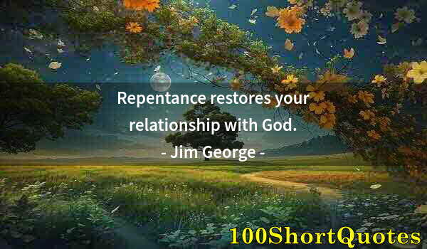 Quote by Albert Einstein: Repentance restores your relationship with God.