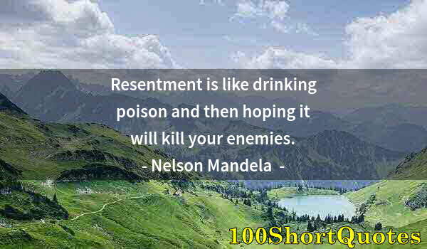 Quote by Albert Einstein: Resentment is like drinking poison and then hoping it will kill your enemies.