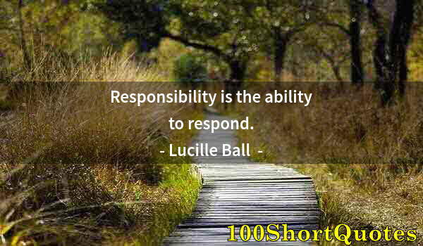 Quote by Albert Einstein: Responsibility is the ability to respond.