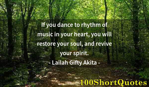 Quote by Albert Einstein: If you dance to rhythm of music in your heart, you will restore your soul, and revive your spirit.