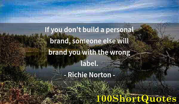 Quote by Albert Einstein: If you don't build a personal brand, someone else will brand you with the wrong label.