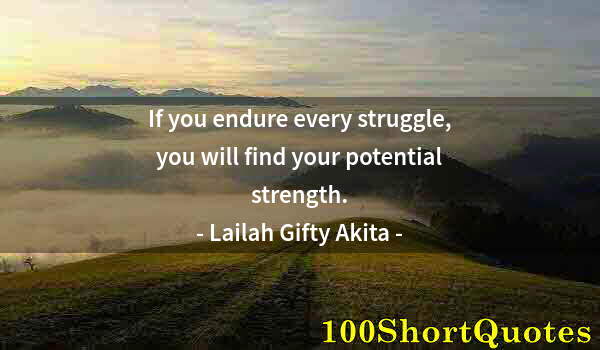 Quote by Albert Einstein: If you endure every struggle, you will find your potential strength.