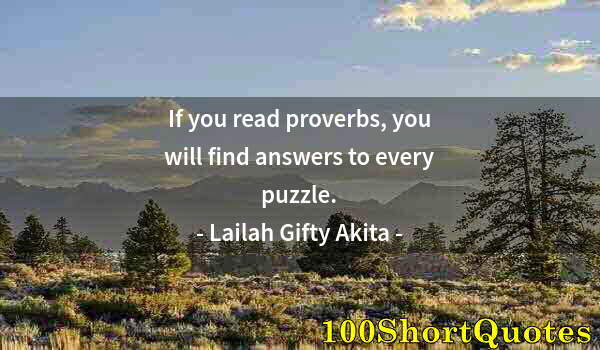 Quote by Albert Einstein: If you read proverbs, you will find answers to every puzzle.