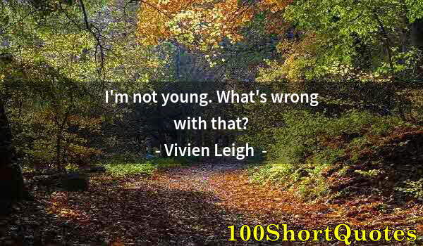 Quote by Albert Einstein: I'm not young. What's wrong with that?