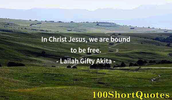 Quote by Albert Einstein: In Christ Jesus, we are bound to be free.