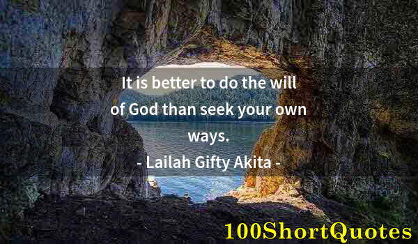 Quote by Albert Einstein: It is better to do the will of God than seek your own ways.