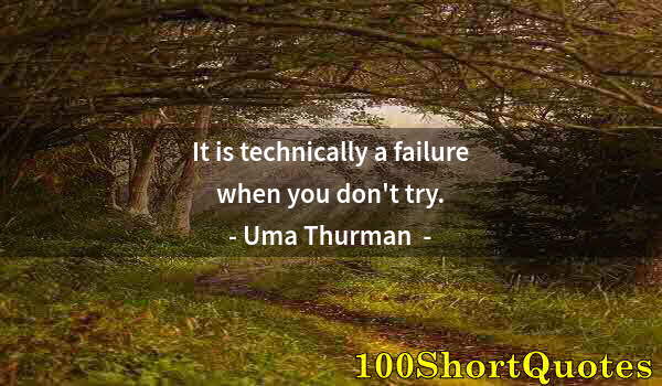 Quote by Albert Einstein: It is technically a failure when you don't try.