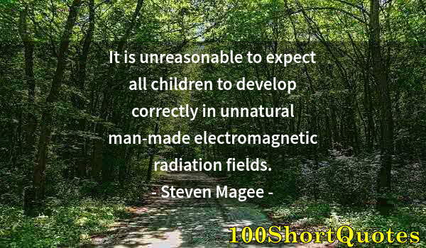 Quote by Albert Einstein: It is unreasonable to expect all children to develop correctly in unnatural man-made electromagnetic...