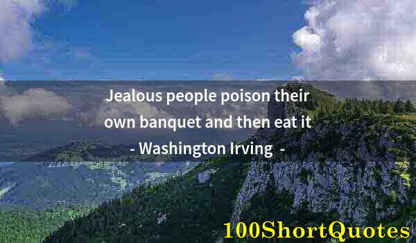 Quote by Albert Einstein: Jealous people poison their own banquet and then eat it