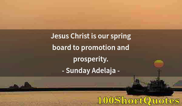 Quote by Albert Einstein: Jesus Christ is our spring board to promotion and prosperity.