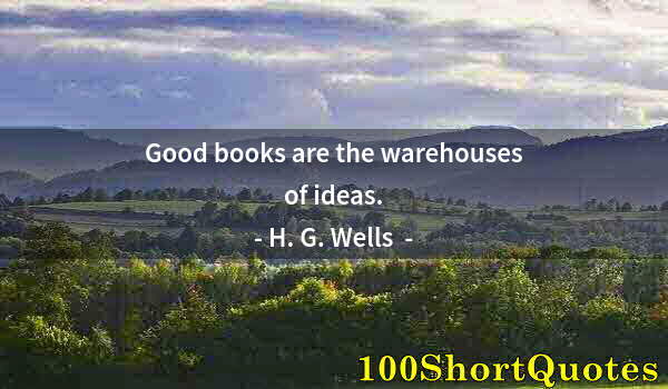 Quote by Albert Einstein: Good books are the warehouses of ideas.