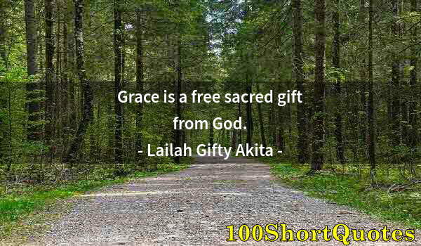 Quote by Albert Einstein: Grace is a free sacred gift from God.