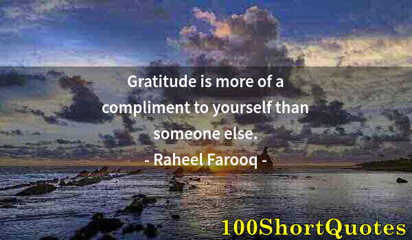 Quote by Albert Einstein: Gratitude is more of a compliment to yourself than someone else.