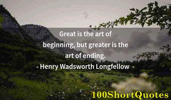 Quote by Albert Einstein: Great is the art of beginning, but greater is the art of ending.