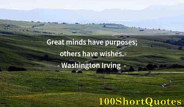 Quote by Albert Einstein: Great minds have purposes; others have wishes.