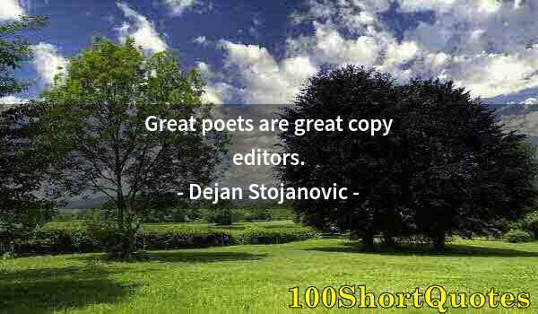 Quote by Albert Einstein: Great poets are great copy editors.