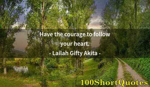 Quote by Albert Einstein: Have the courage to follow your heart.