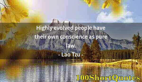 Quote by Albert Einstein: Highly evolved people have their own conscience as pure law.