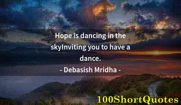 Quote by Albert Einstein: Hope is dancing in the skyInviting you to have a dance.