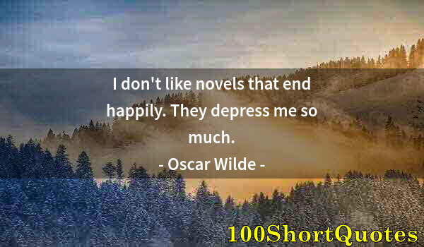 Quote by Albert Einstein: I don't like novels that end happily. They depress me so much.