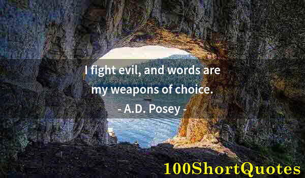 Quote by Albert Einstein: I fight evil, and words are my weapons of choice.