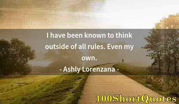 Quote by Albert Einstein: I have been known to think outside of all rules. Even my own.