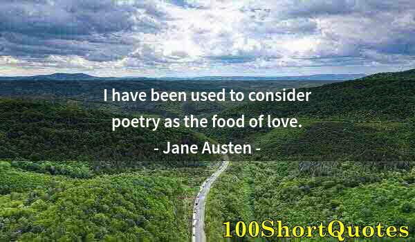 Quote by Albert Einstein: I have been used to consider poetry as the food of love.