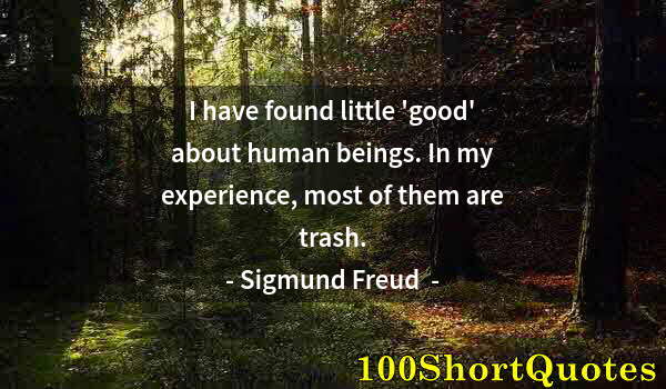 Quote by Albert Einstein: I have found little 'good' about human beings. In my experience, most of them are trash.