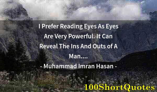 Quote by Albert Einstein: I Prefer Reading Eyes As Eyes Are Very Powerful. It Can Reveal The Ins And Outs of A Man....