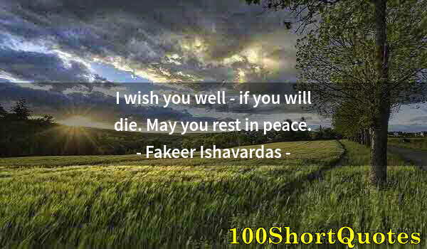 Quote by Albert Einstein: I wish you well - if you will die. May you rest in peace.