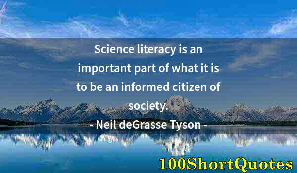 Quote by Albert Einstein: Science literacy is an important part of what it is to be an informed citizen of society.