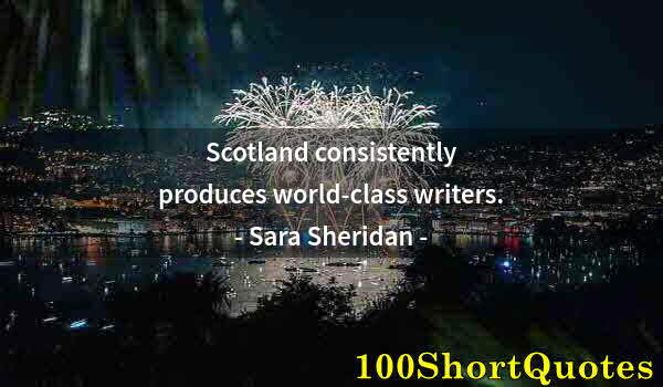 Quote by Albert Einstein: Scotland consistently produces world-class writers.