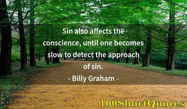 Quote by Albert Einstein: Sin also affects the conscience, until one becomes slow to detect the approach of sin.