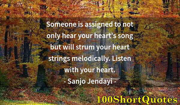 Quote by Albert Einstein: Someone is assigned to not only hear your heart's song but will strum your heart strings melodically...