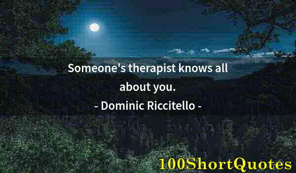 Quote by Albert Einstein: Someone's therapist knows all about you.