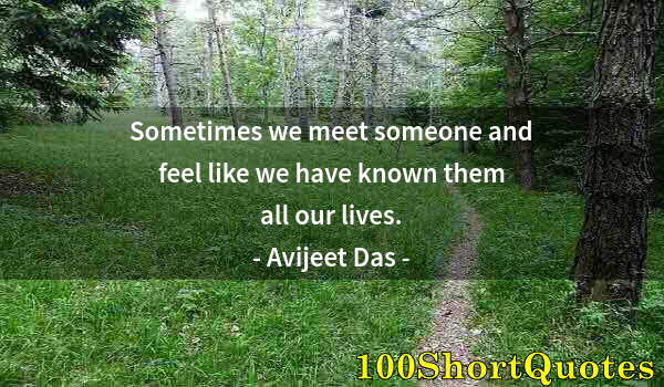 Quote by Albert Einstein: Sometimes we meet someone and feel like we have known them all our lives.