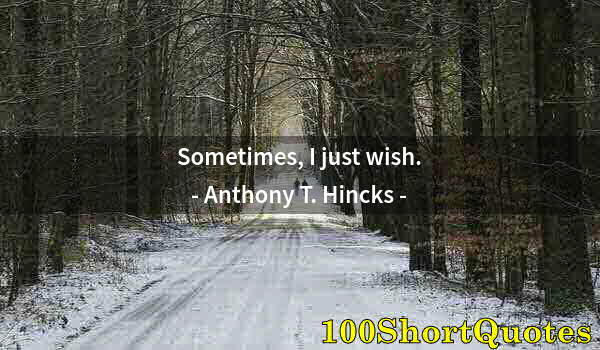 Quote by Albert Einstein: Sometimes, I just wish.