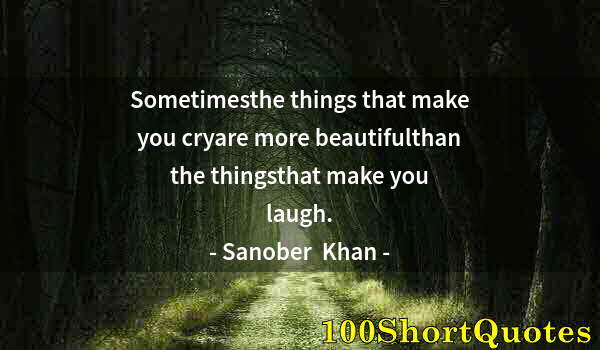 Quote by Albert Einstein: Sometimesthe things that make you cryare more beautifulthan the thingsthat make you laugh.