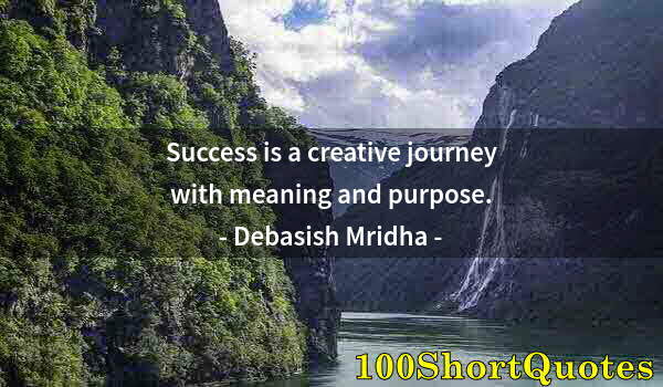 Quote by Albert Einstein: Success is a creative journey with meaning and purpose.