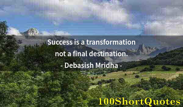 Quote by Albert Einstein: Success is a transformation not a final destination.