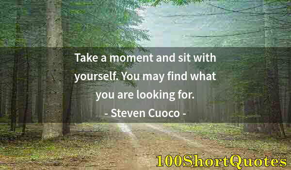 Quote by Albert Einstein: Take a moment and sit with yourself. You may find what you are looking for.